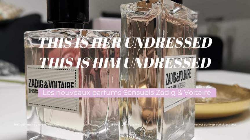 Undressed, les nouveaux parfums signés Zadig et Voltaire
